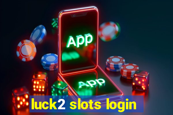 luck2 slots login